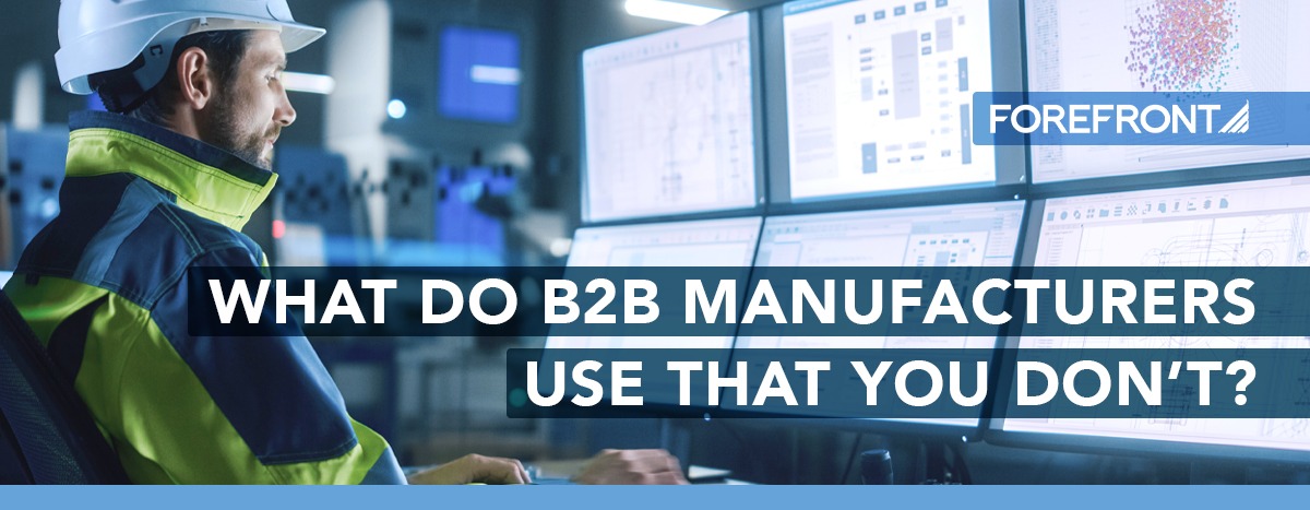 A banner with the ForeFront logo with the text: What Do B2B Manufacturers Use That You Don't?